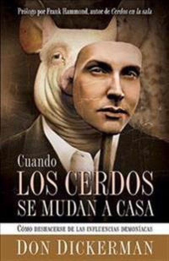 Cuando Los Cerdos Se Mudan a Casa: Cómo Deshacerse de Las Influencias Demoníacas / When Pigs Move In: How to Sweep Clean the Demonic Influences Impact