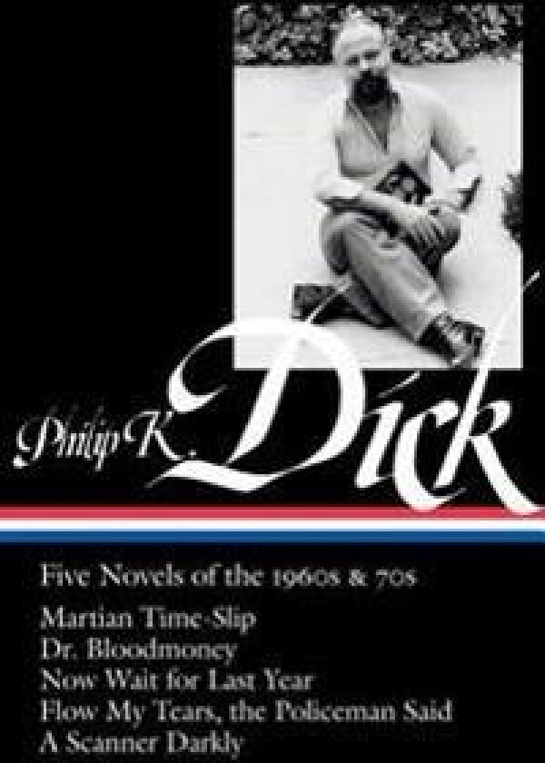 Philip K. Dick: Five Novels of the 1960s & 70s (Loa #183): Martian Time-Slip / Dr. Bloodmoney / Now Wait for Last Year / Flow My Tears, the Policeman