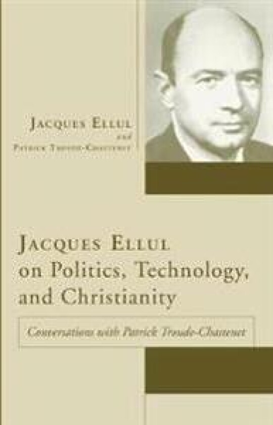 Jacques Ellul on Politics, Technology, and Christianity