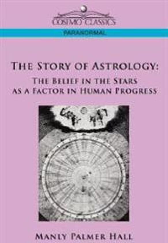 The Story of Astrology: The Belief in the Stars as a Factor in Human Progress
