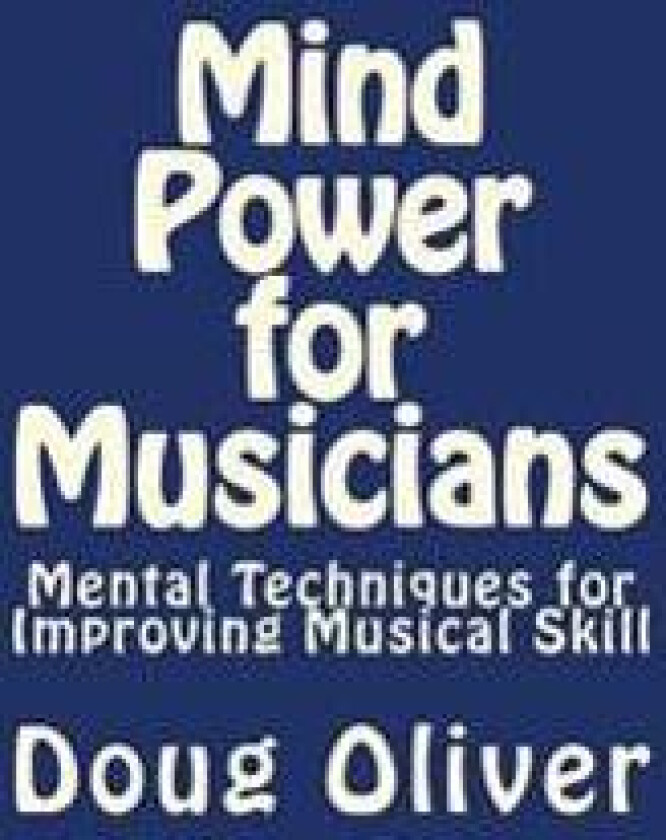 Mind Power for Musicians: Mental Techniques for Improving Musical Skill.