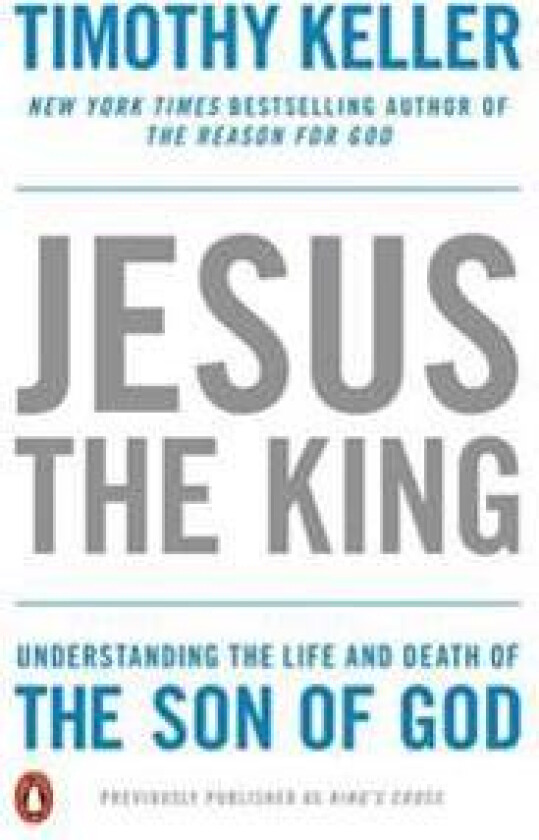 Jesus the King: Understanding the Life and Death of the Son of God