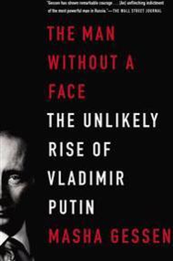 The Man Without a Face: The Unlikely Rise of Vladimir Putin