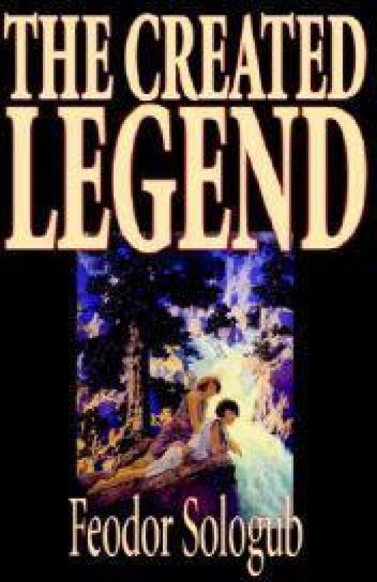 The Created Legend by Fyodor Sologub, Fiction, Literary