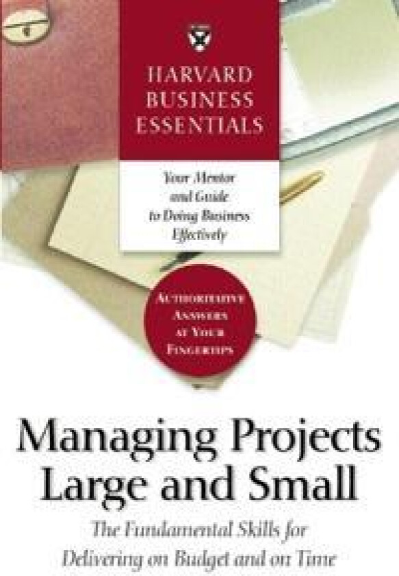 Harvard Business Essentials Managing Projects Large and Small