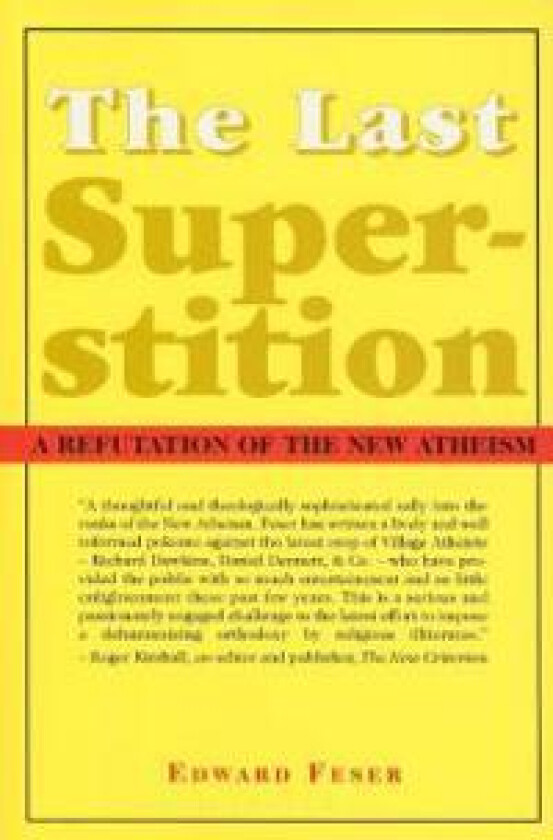 The Last Superstition – A Refutation of the New Atheism