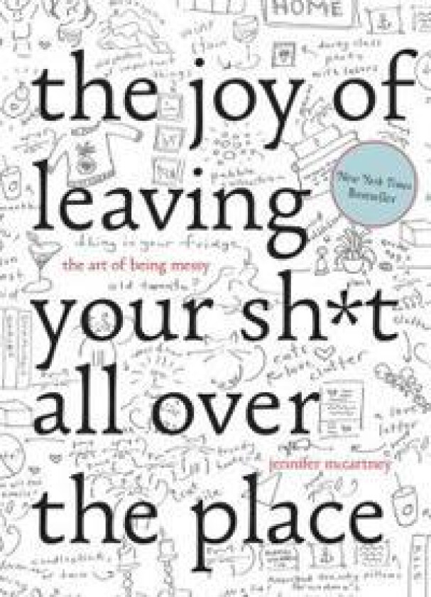 The Joy of Leaving Your Sh*t All Over the Place