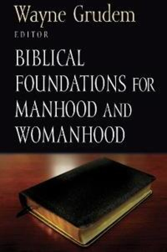 Biblical Foundations for Manhood and Womanhood