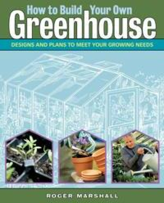 How to Build Your Own Greenhouse