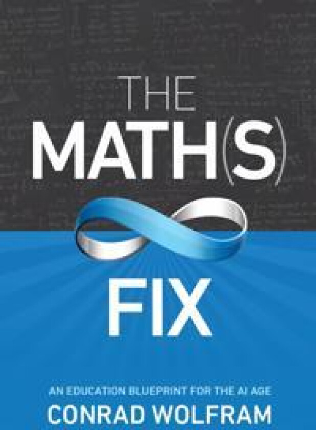 Math(s) Fix, The: An Education Blueprint Of The Ai Age