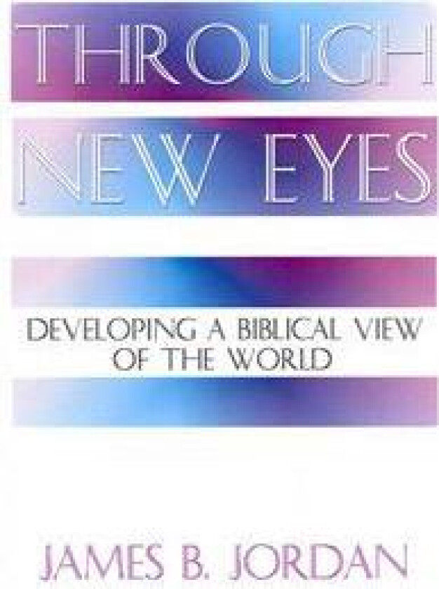 Through New Eyes: Developing a Biblical View of the World