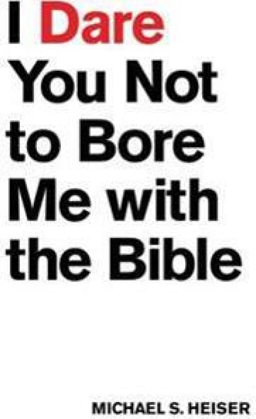 I Dare You Not to Bore Me with The Bible