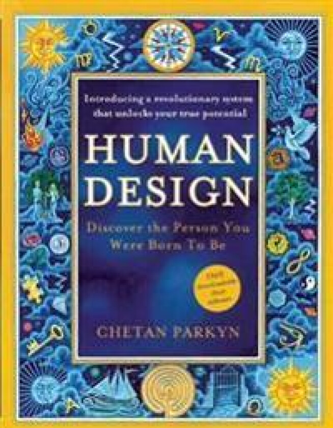 Human Design: Discover the Person You Were Born to Be: A Revolutionary New System Revealing the DNA of Your True Nature
