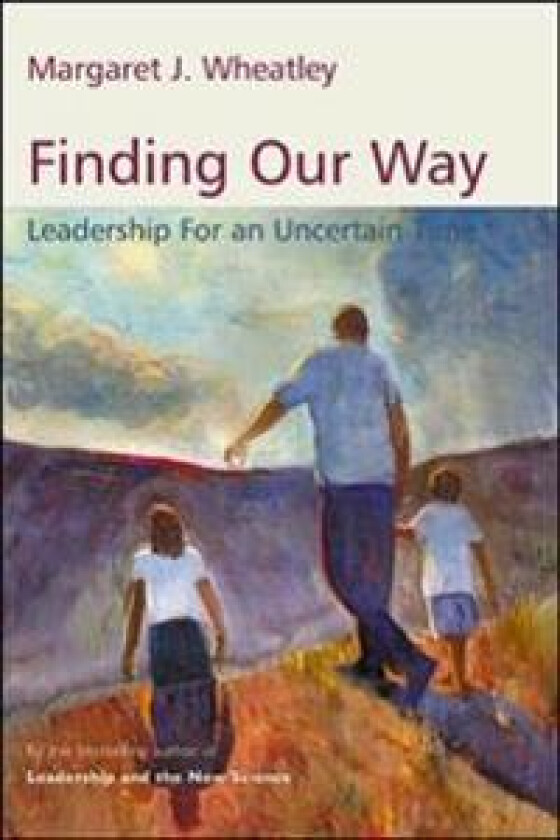 Finding Our Way: Leadership for an Uncertain Time