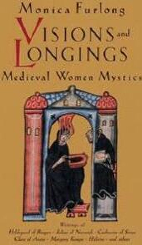 Visions and Longings: Medieval Women Mystics