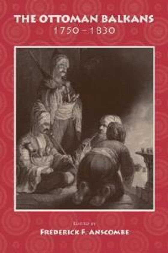 The Ottoman Balkans, 1750-1830