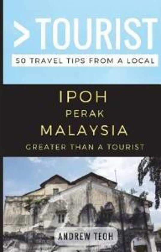 Greater Than a Tourist- Ipoh Perak Malaysia