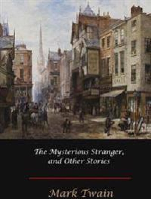 The Mysterious Stranger, and Other Stories