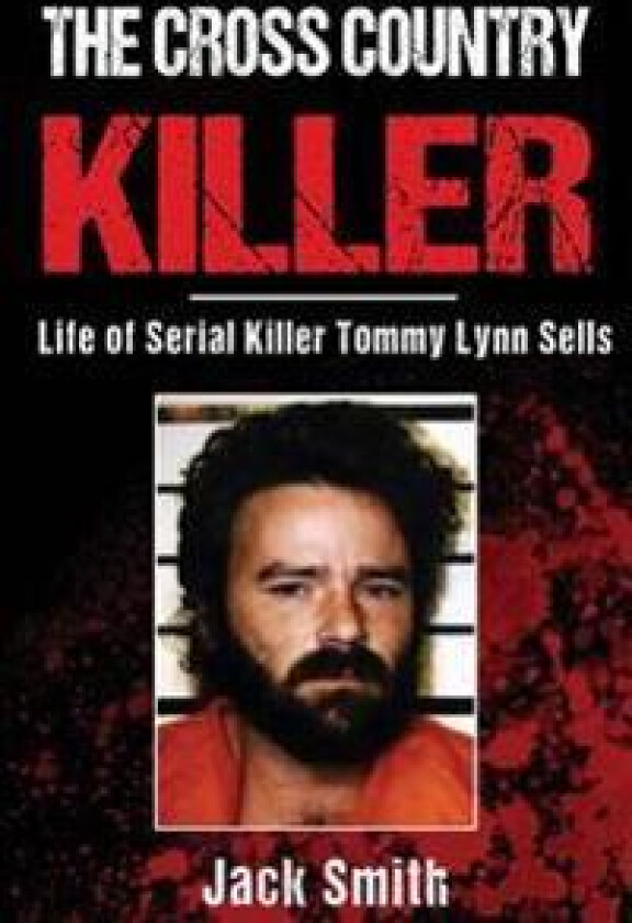 The Cross Country Killer: Life of Serial Killer Tommy Lynn Sells