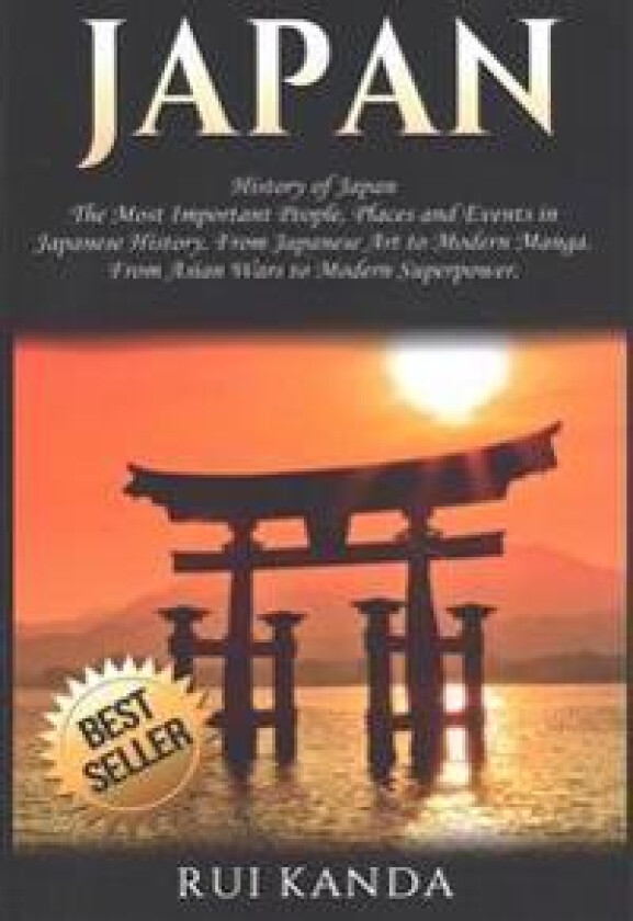 Japan: History of Japan: The Most Important People, Places and Events in Japanese History. from Japanese Art to Modern Manga.