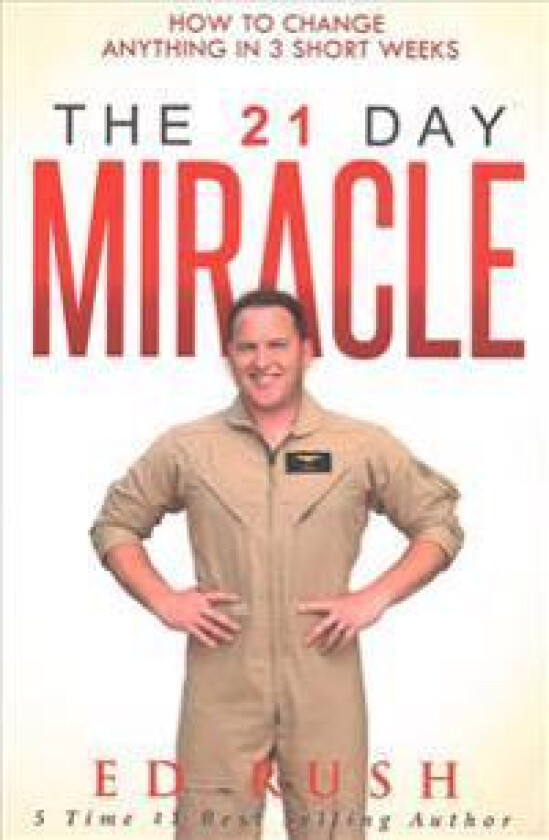 The 21 Day Miracle: How to Change Anything in 3 Short Weeks