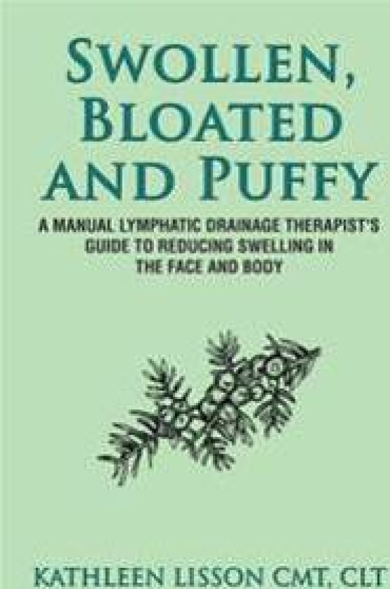 Swollen, Bloated and Puffy: A manual lymphatic drainage therapist's guide to reducing swelling in the face and body