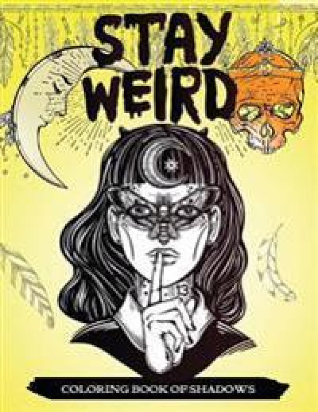 Stay Weird Coloring Book of Shadows: Women in Black Magic Theme, Power of Spells Relaxation Coloring Book for Adults