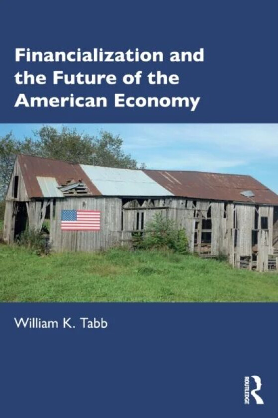 Financialization and the Future of the American Economy av William K Tabb