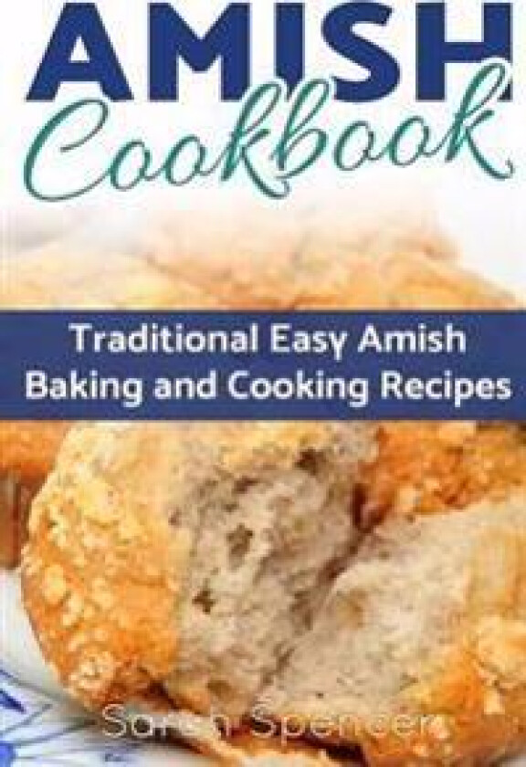 Amish CookBook: Traditional, Easy Amish Baking and Cooking Recipes