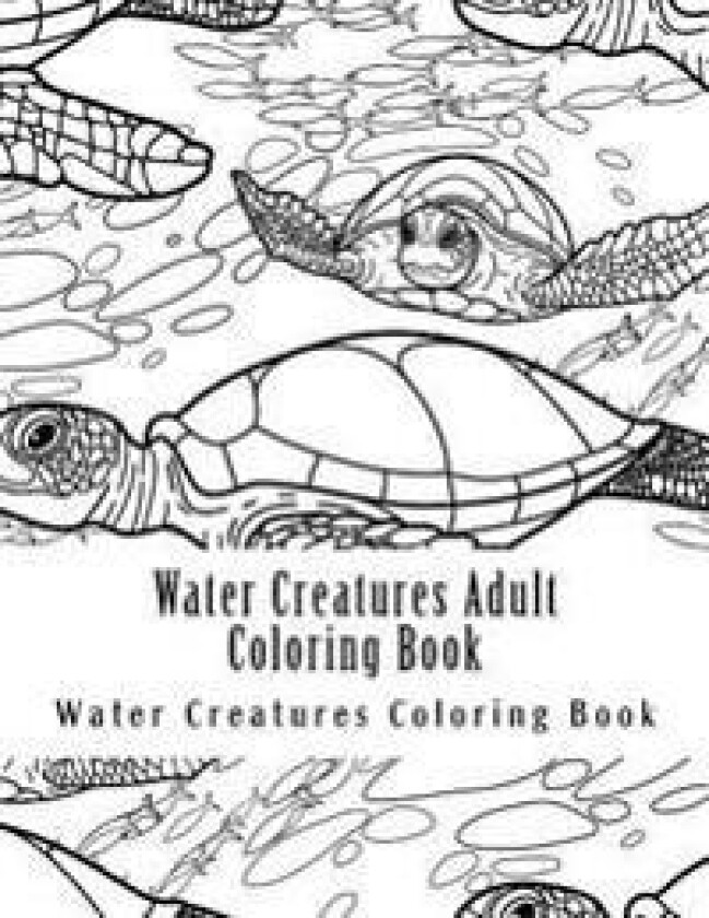Water Creatures Adult Coloring Book: Large One Sided Stress Relieving, Relaxing Water Creatures Coloring Book for Grownups, Women, Men & Youths. Easy