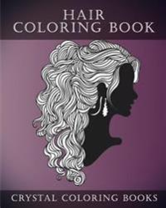Hair Coloring Book for Adults: A Stress Relief Adult Coloring Book Containing 30 Hairstyle Coloring Pages.