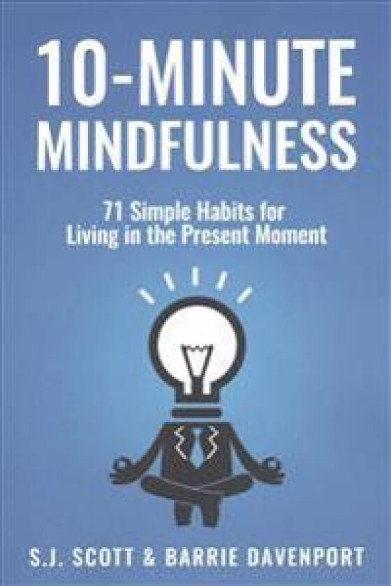 10-Minute Mindfulness: 71 Habits for Living in the Present Moment