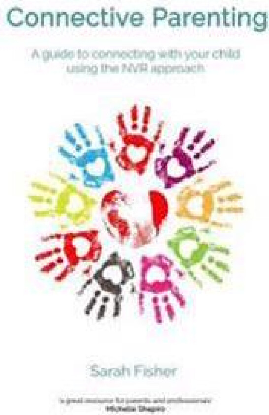 Connective Parenting: A Guide to Connecting with Your Child Using the Nvr Approach