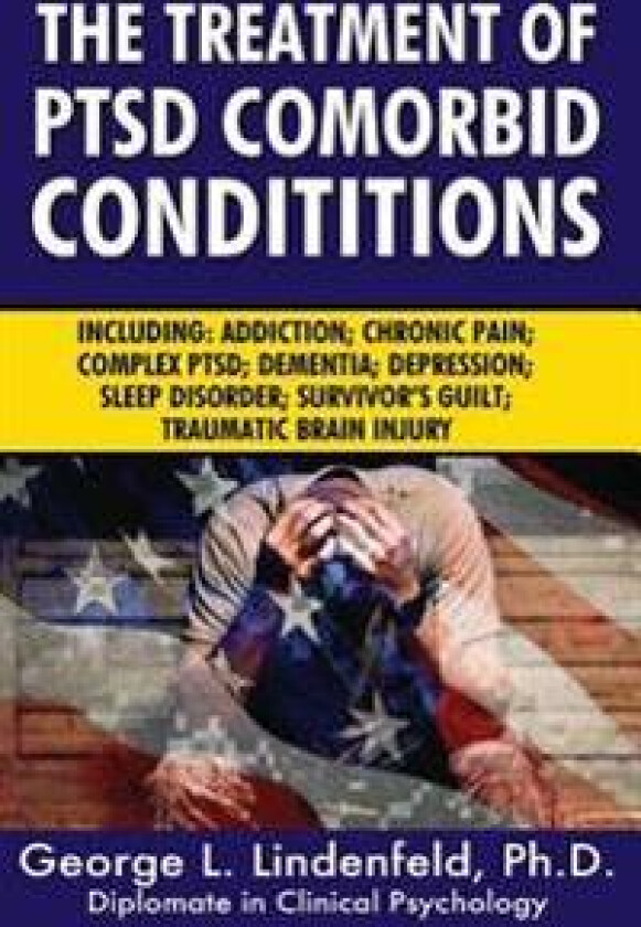 The Treatment of Ptsd Comorbid Conditions: Including: Addiction; Chronic Pain; Complex Ptsd; Dementia; Depression; Sleep Disorder; Survivor's Guilt; T