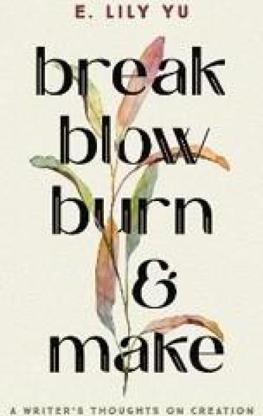 Break, Blow, Burn, and Make