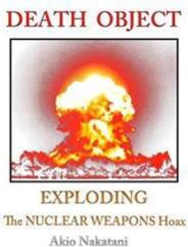 Death Object: Exploding the Nuclear Weapons Hoax