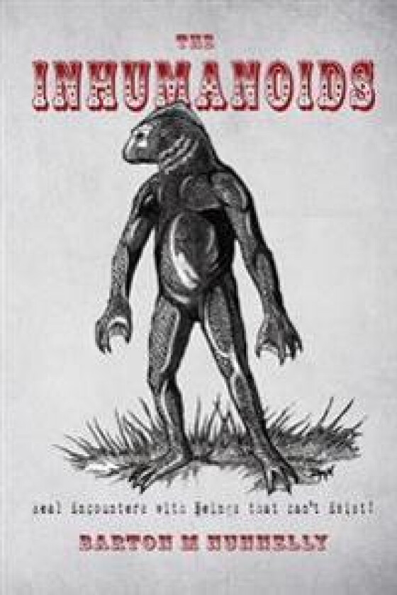 The Inhumanoids: Real Encounters with Beings That Can't Exist!