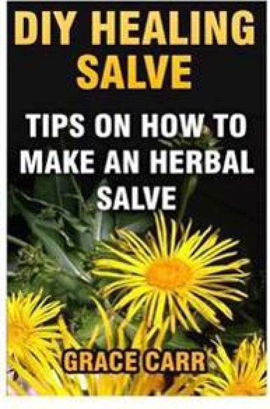 DIY Healing Salve: Tips on How to Make an Herbal Salve