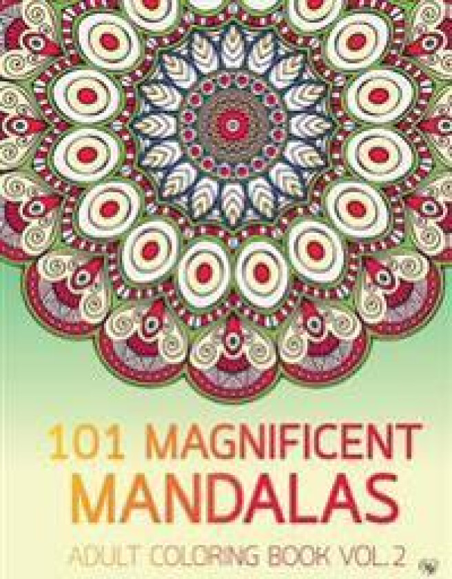 101 Magnificent Mandalas Adult Coloring Book Vol.2: Anti Stress Adults Coloring Book to Bring You Back to Calm & Mindfulness