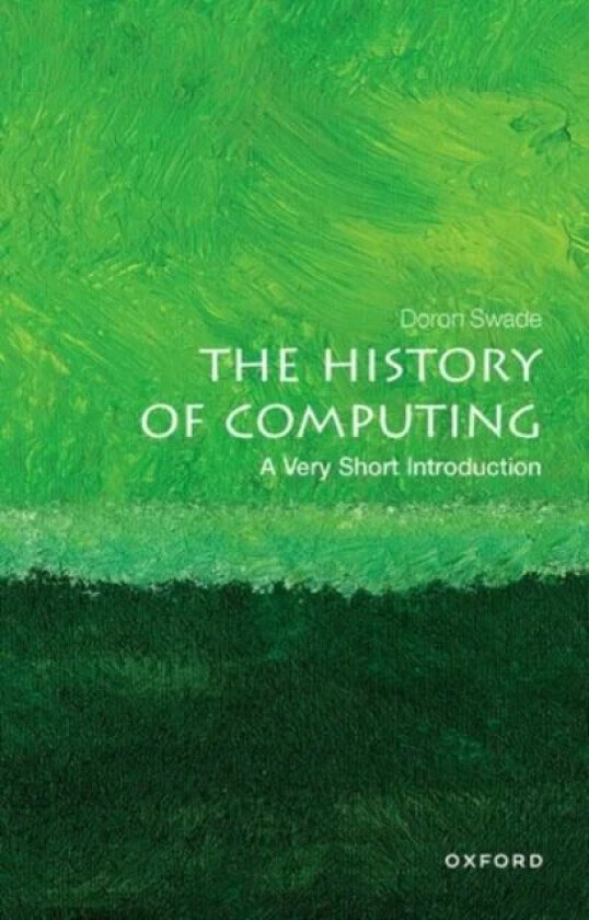 The History of Computing: A Very Short Introduction av Doron (Honorary Fellow Honorary Fellow Ro Swade