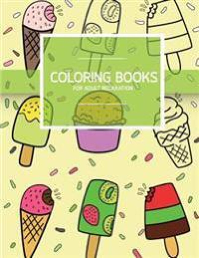 Sweet Dessert Pattern Coloring Books for Adult Relaxation (Icecream, Cupcake, Pastry): Creativity and Mindfulness Pattern Coloring Book for Adults and