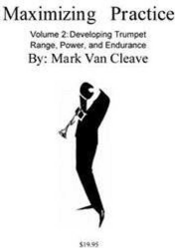 Maximizing Practice Volume 2: Developing Trumpet Range, Power, and Endurance