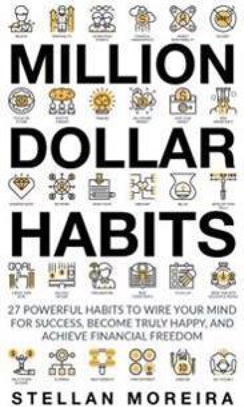 Million Dollar Habits: 27 Powerful Habits to Wire Your Mind for Success, Become Truly Happy, and Achieve Financial Freedom