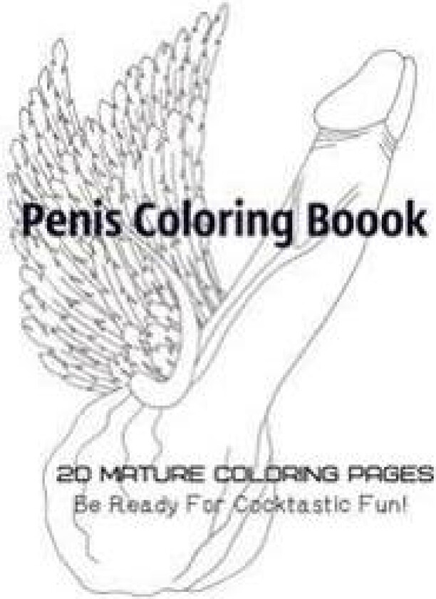 Penis Coloring Book. 20 Mature Coloring Pages. Be Ready for Cocktastick Fun