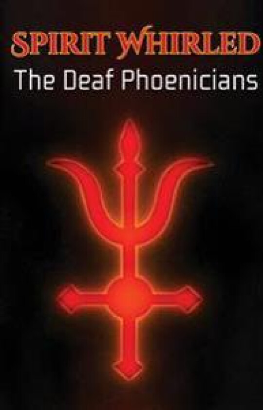 Spirit Whirled: The Deaf Phoenicians
