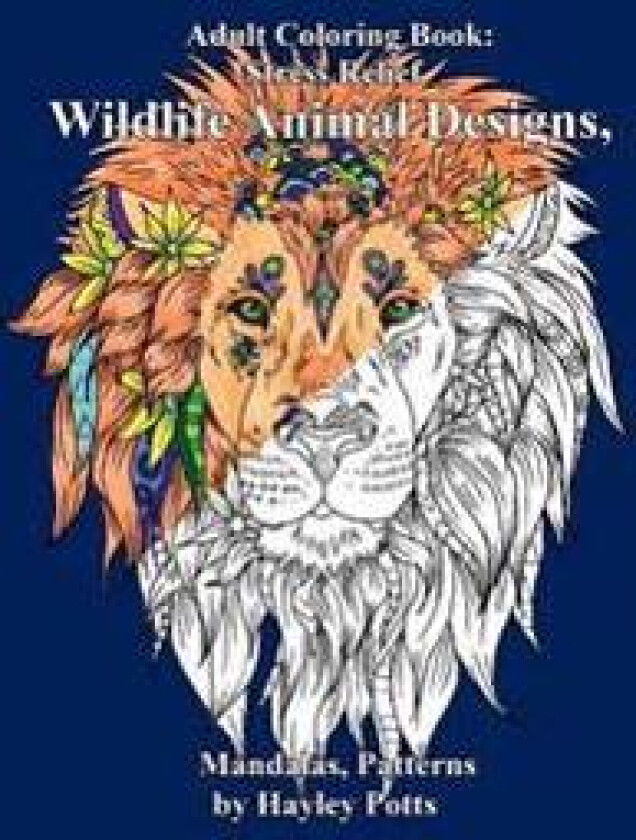 Adult Coloring Book: Stress Relief Wildlife Animal Designs, Mandalas, Patterns