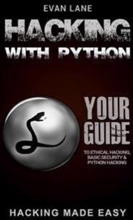 Hacking with Python: Beginner's Guide to Ethical Hacking, Basic Security, Penetration Testing, and Python Hacking