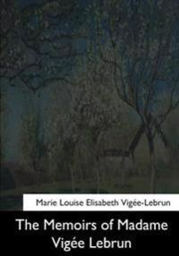 The Memoirs of Madame Vigee Lebrun
