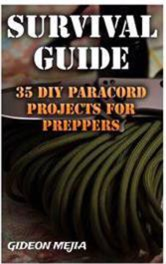 Survival Guide: 35 DIY Paracord Projects for Preppers
