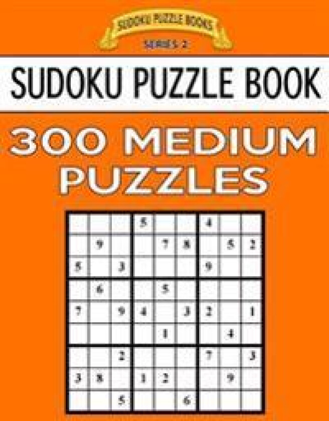 Sudoku Puzzle Book, 300 Medium Puzzles: Single Difficulty Level for No Wasted Puzzles